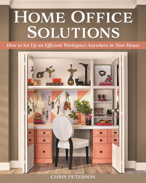 Home Office Solutions: How to Set Up an Efficient Workspace Anywhere in Your House (Creative Homeowner) Creating a Comfortable Space for Remote Work; Space-Efficient Ideas, Organization Tips, and More